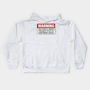 Warning This Vehicle Makes Frequent Stops at Your Mom's House Kids Hoodie